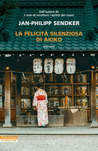 Libro La felicità silenziosa di Akiko Jan-Philipp Sendker