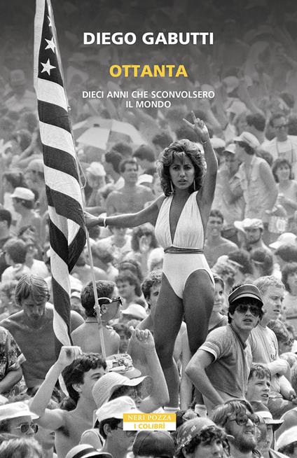 Ottanta. Dieci anni che sconvolsero il mondo - Diego Gabutti - ebook