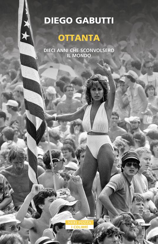Ottanta. Dieci anni che sconvolsero il mondo - Diego Gabutti - ebook