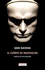 Il corpo di Mussolini. Odissea di un cadavere