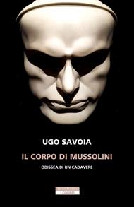 Il corpo di Mussolini. Odissea di un cadavere
