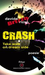 Crash. Take walk on dream side. Ediz. italiana