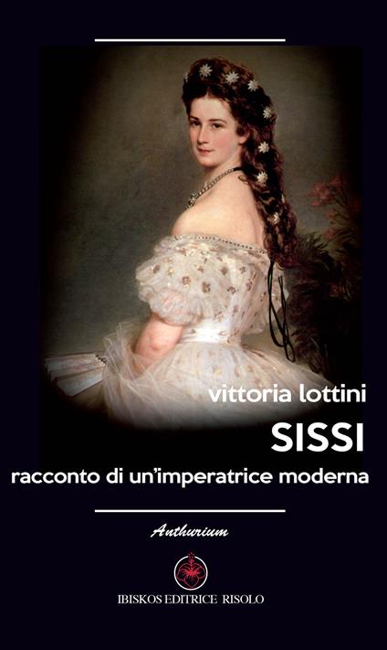 Sissi. Racconto di un'imperatrice moderna - Vittoria Lottini - copertina