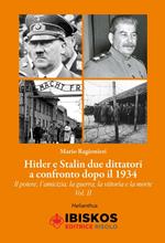 Hitler e Stalin. Vol. 2: Due dittatori a confronto dopo il 1934. Il potere, l'amicizia, la guerra la vittoria e la morte.