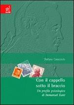 Con il cappello sotto il braccio. Un profilo psicologico di Immanuel Kant
