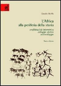 L'Africa alla periferia della storia. Conflittualità interetnica, sviluppo storico, sottosviluppo - Claudio Moffa - copertina
