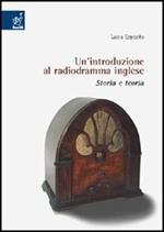 Un' introduzione al radiodramma inglese. Storia e teoria