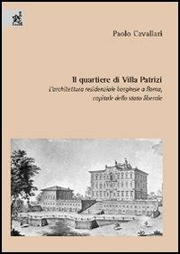 Il quartiere di Villa Patrizi. L'architettura residenziale borghese a Roma, capitale dello Stato liberale - Paolo Cavallari - copertina