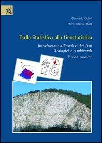 Dalla statistica alla geostatistica. Introduzione all'analisi dei dati geologici e ambientali - Giancarlo Ciotoli,M. Grazia Finoia - copertina