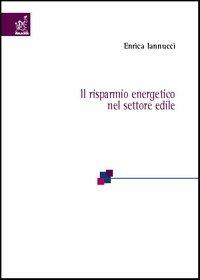 Il risparmio energetico nel settore edile - Enrica Iannucci - copertina