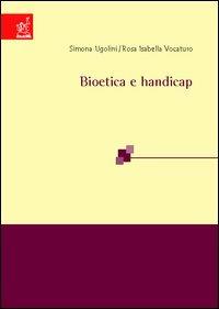 Bioetica e handicap - Simona Ugolini,Rosa I. Vocaturo - copertina