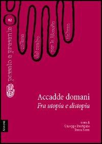 Accadde domani. Fra utopia e distopia - Giuseppe Prestipino,Teresa Serra - copertina