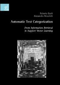 Automatic text categorization: from information retrieval to support vector learning - Roberto Basili,Alessandro Moschitti - copertina