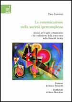 La comunicazione nella società ipercomplessa. Istanze per l'agire comunicativo e la condivisione della conoscenza nella network society