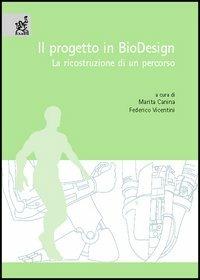 Il progetto in biodesign. La ricostruzione di un percorso - Marita Canina,Federico Vicentini - copertina