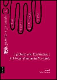 Il problema del fondamento e la filosofia italiana del Novecento - Emanuele Severino,Antonio Pieretti,Luigi Maria Lombardi Satriani - copertina