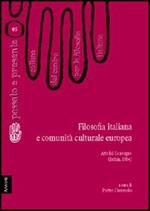 Filosofia italiana e comunità culturale europea. Atti del Convegno del Centro per la filosofia italiana (Ischia, 1984)