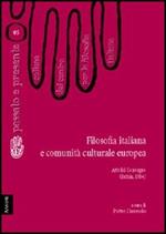 Filosofia italiana e comunità culturale europea. Atti del Convegno del Centro per la filosofia italiana (Ischia, 1984)
