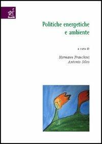 Politiche energetiche e ambiente - Mauro Alberti,Alberto Calvi,Hermann Franchini - copertina
