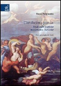 L' artificiosa parola. Studi sulle poetiche manieristico-barocche - Rocco Paternostro - copertina