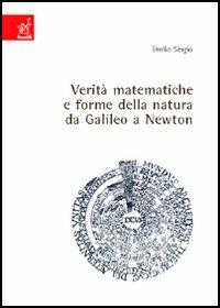 Verità matematiche e forme della natura da Galileo a Newton - Emilio Sergio - copertina
