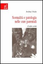 Normalità e patologia nelle cure parentali. E altri scritti