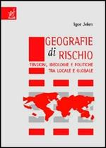Geografie di rischio. Tensioni, ideologie e politiche tra locale e globale