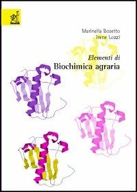 Elementi di biochimica agraria - Marinella Bosetto,Irene Lozzi - copertina