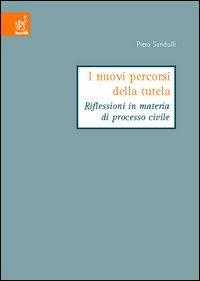 I nuovi percorsi della tutela. Riflessioni in materia di processo civile - Piero Sandulli - copertina