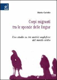 Corpi migranti tra le sponde delle lingue. Uno studio su tre autrici anglofone del mondo arabo - Marta Cariello - copertina