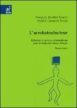 L' acrobatraducteur. Réflexions et exercices grammaticaux pour la traduction italien-français