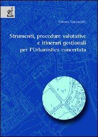 Strumenti, procedure valutative e itinerari gestionali per l'urbanistica concertata - Antonio Cappuccitti - copertina