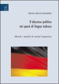 Il discorso politico nei paesi di lingua tedesca. Metodi e modelli di analisi linguistica - Marina M. Brambilla - copertina