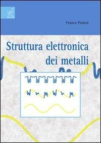 Struttura elettronica dei metalli - Franco Pratesi - copertina