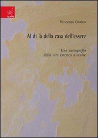 Al di là della casa dell'essere. Una cartografia della vita estetica a venire - Vincenzo Cuomo - copertina