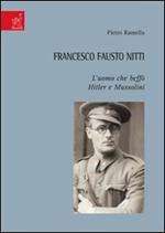 Francesco Fausto Nitti. L'uomo che beffò Hitler e Mussolini