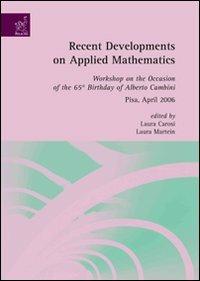 Recent developments on applied mathematics. Workshop on the occasion of the 65th birthday of Alberto Cambini (Pisa, April 2006) - Laura Carosi,Laura Martein - copertina