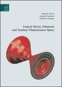 Conical waves, filaments and nonlinear filamentation optics - Arnaud Couairon,Paolo Di Trapani,Daniele Faccio - copertina