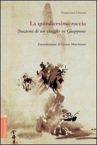 La quindicesima roccia. Stazioni di un viaggio in Giappone - Francesco Lizzani - copertina
