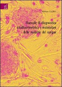 Manuale di diagnostica citofluorimetrica e molecolare delle malattie del sangue - Alfonso Candido - copertina