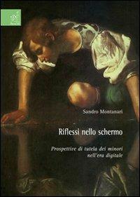 Riflessi nello schermo. Prospettive di tutela dei minori nell'era digitale - Sandro Montanari - copertina