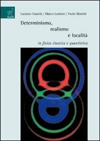 Determinismo, realismo e località in fisica classica e quantistica - Luciano Cianchi,Marco Lantieri,Paolo Moretti - copertina