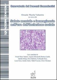 Salute mentale e immaginario nell'era dell'inclusione sociale - Orazio Maria Valastro,Augusto Debernardi,Barbara Lucini - copertina