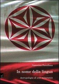 In nome della lingua. Antropologia di ua minoranza - Valentina Porcellana - copertina
