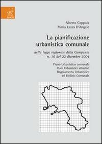 La pianificazione urbanistica comunale nella legge regionale della Campania n. 16 del 22 dicembre 2004 - Alberto Coppola,Maria Laura D'Angelo - copertina