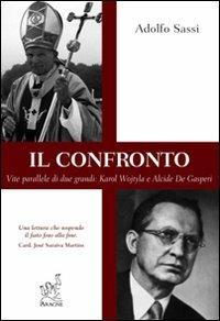 Il confronto. Vite parallele di due grandi. Karol Wojtyla e Alcide de Gasperi - Adolfo Sassi - copertina
