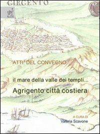 Il mare della valle dei templi. Agrigento città costiera. Ediz. illustrata - Valeria Scavone,Giuseppe Abbate,Teresa Cannarozzo - copertina
