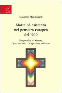 Morte ed esistenza nel pensiero europeo del '900. Temporalità di ripresa, passioni tristi e speranza cristiana - Maurizio Mangiagalli - copertina