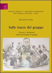 Sulle tracce del gruppo. Percorsi e deviazioni sulla psicologia di gruppo - Giancarlo Di Pietro - copertina