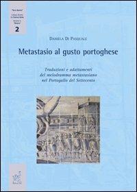 Metastasio al gusto portoghese. Traduzioni e adattamenti del melodramma metastasiano nel Portogallo del Settecento - Daniela Di Pasquale - copertina